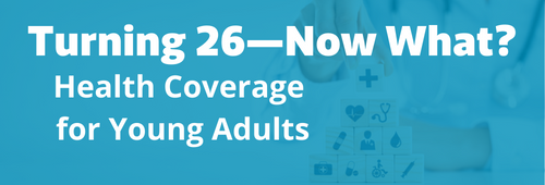 Read the Turning 26 and Health Insurance blog post