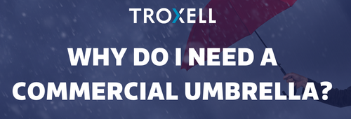 Read the Why do I need a Commercial Umbrella Policy? blog post